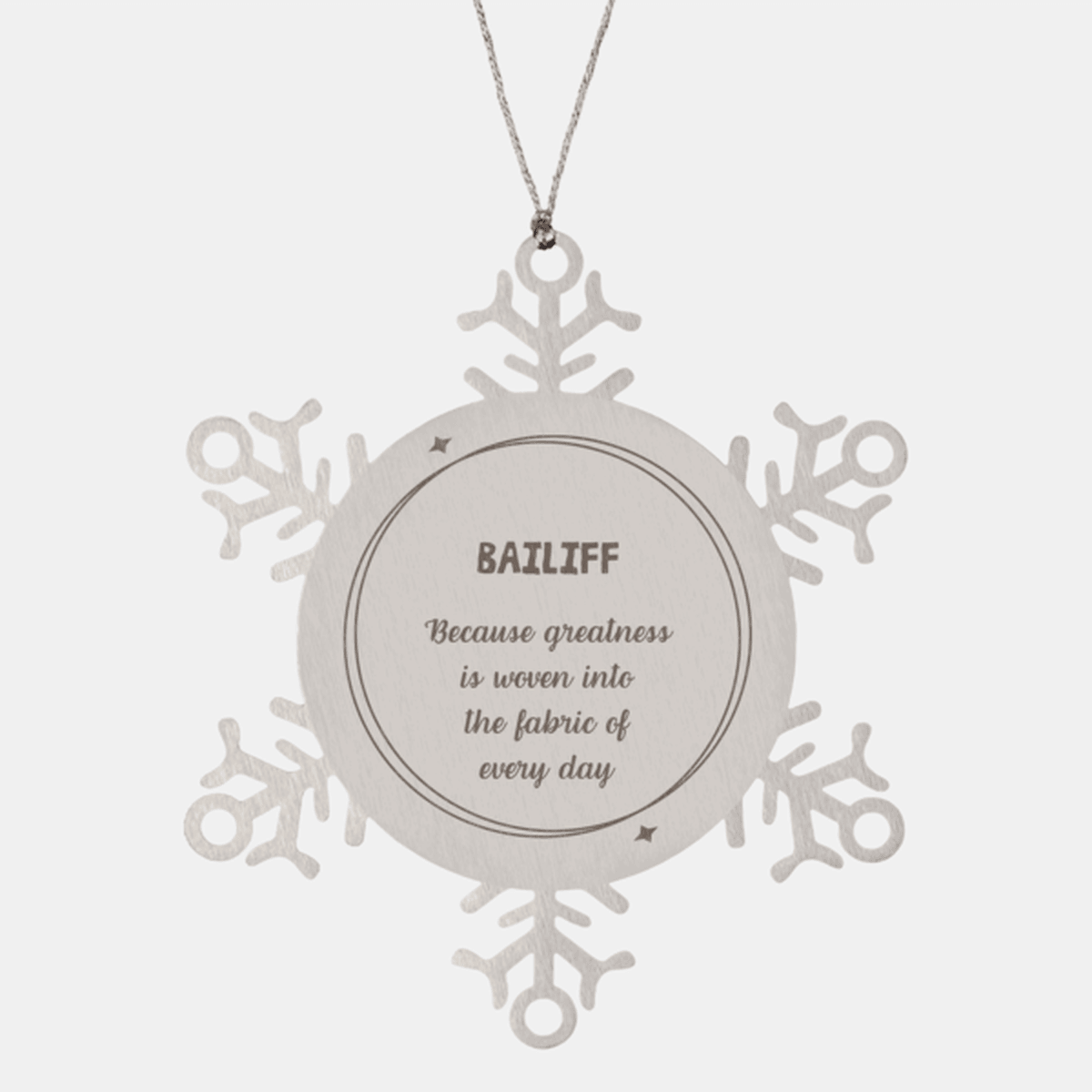 Sarcastic Bailiff Snowflake Ornament Gifts, Christmas Holiday Gifts for Bailiff Ornament, Bailiff: Because greatness is woven into the fabric of every day, Coworkers, Friends