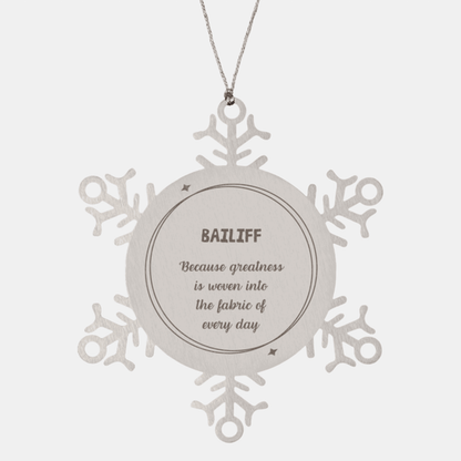 Sarcastic Bailiff Snowflake Ornament Gifts, Christmas Holiday Gifts for Bailiff Ornament, Bailiff: Because greatness is woven into the fabric of every day, Coworkers, Friends
