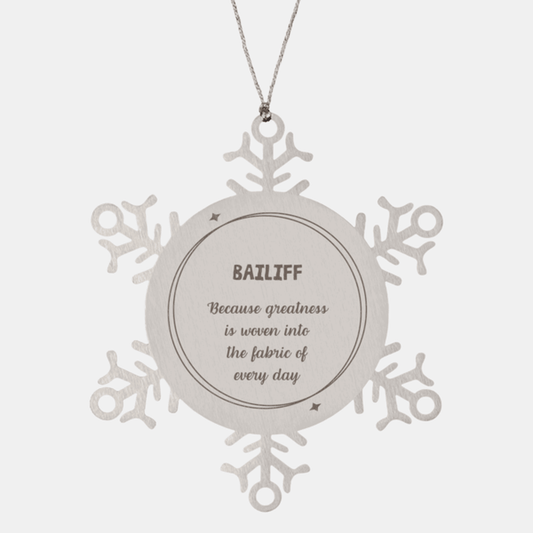 Sarcastic Bailiff Snowflake Ornament Gifts, Christmas Holiday Gifts for Bailiff Ornament, Bailiff: Because greatness is woven into the fabric of every day, Coworkers, Friends