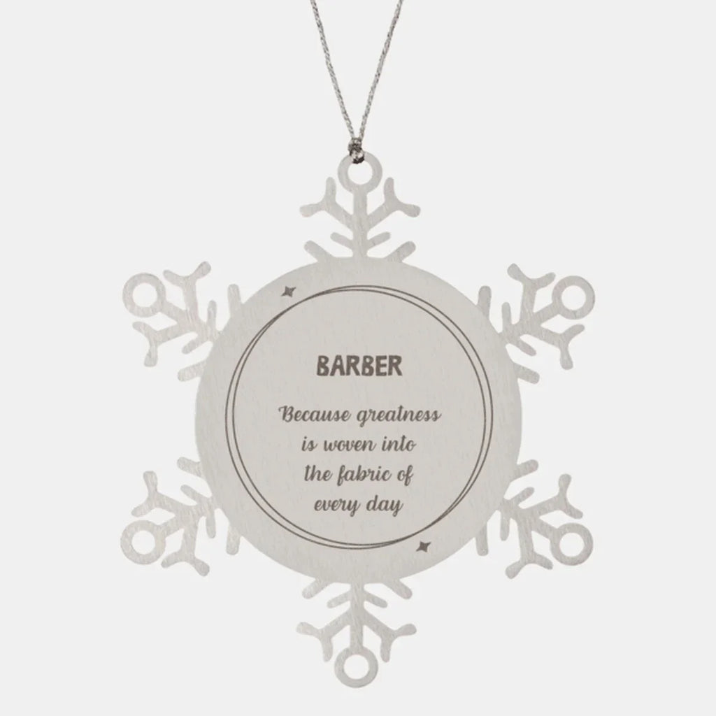 Sarcastic Barber Snowflake Ornament Gifts, Christmas Holiday Gifts for Barber Ornament, Barber: Because greatness is woven into the fabric