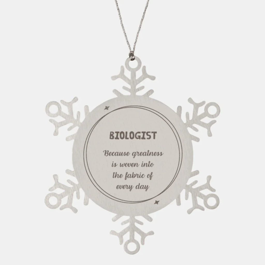 Sarcastic Biologist Snowflake Ornament Gifts, Christmas Holiday Gifts for Biologist Ornament, Biologist: Because greatness is woven into the fabric