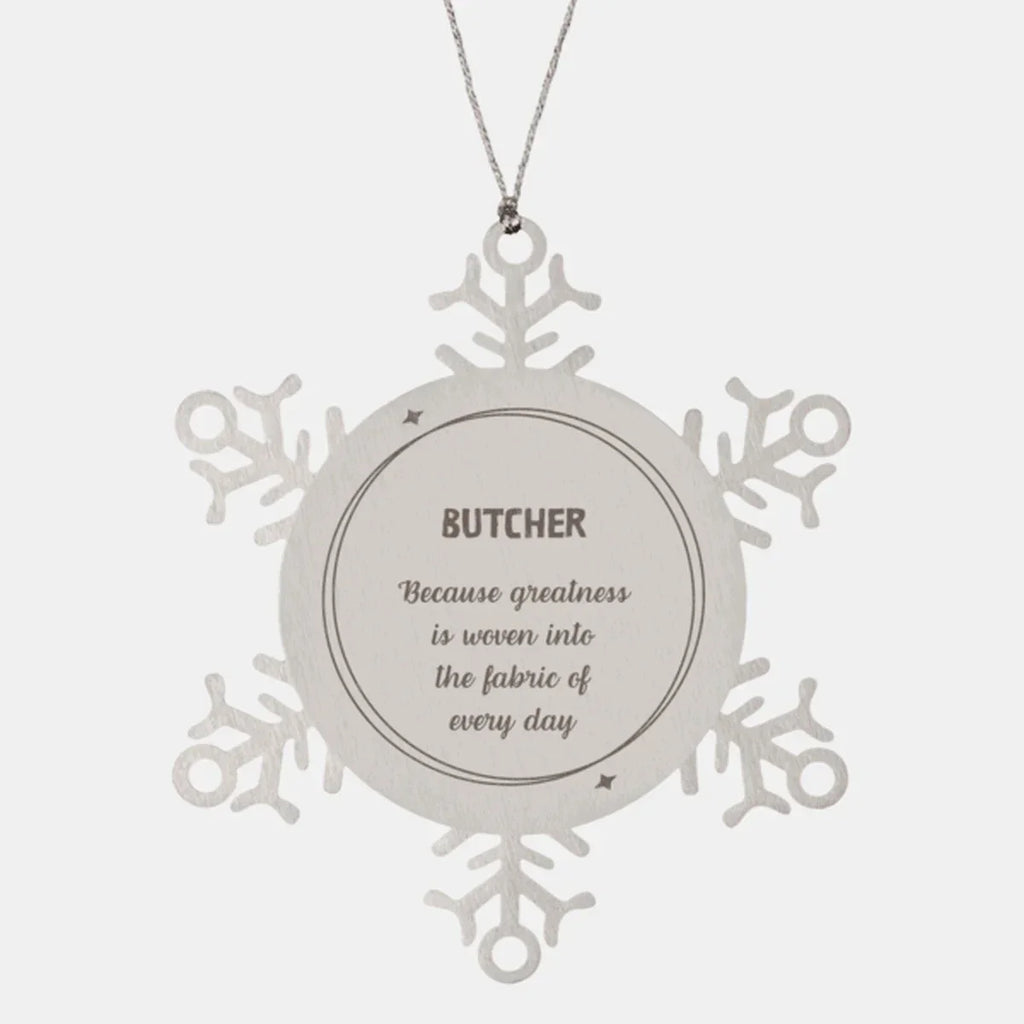 Sarcastic Butcher Snowflake Ornament Gifts, Christmas Holiday Gifts for Butcher Ornament, Butcher: Because greatness is woven into the fabric