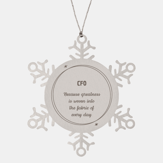 Sarcastic CFO Snowflake Ornament Gifts, Christmas Holiday Gifts for CFO Ornament, CFO: Because greatness is woven into the fabric of every day, Coworkers, Friends