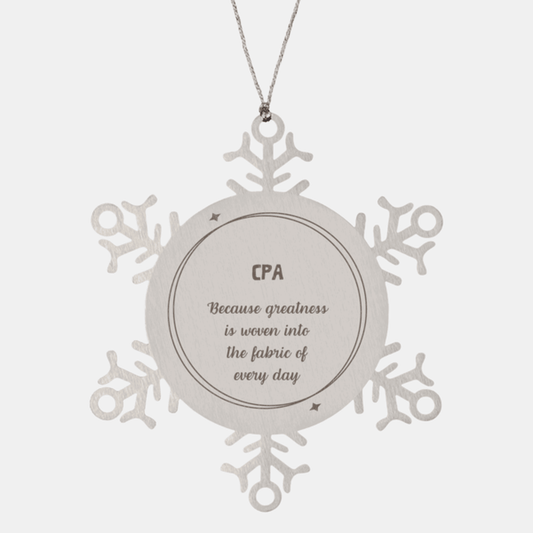 Sarcastic CPA Snowflake Ornament Gifts, Christmas Holiday Gifts for CPA Ornament, CPA: Because greatness is woven into the fabric of every day, Coworkers, Friends
