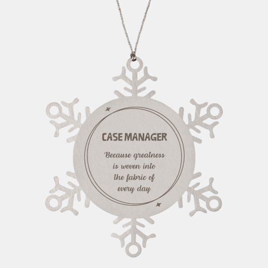 Sarcastic Case Manager Snowflake Ornament Gifts, Christmas Holiday Gifts for Case Manager Ornament, Case Manager: Because greatness is woven into the fabric of every day, Coworkers, Friends