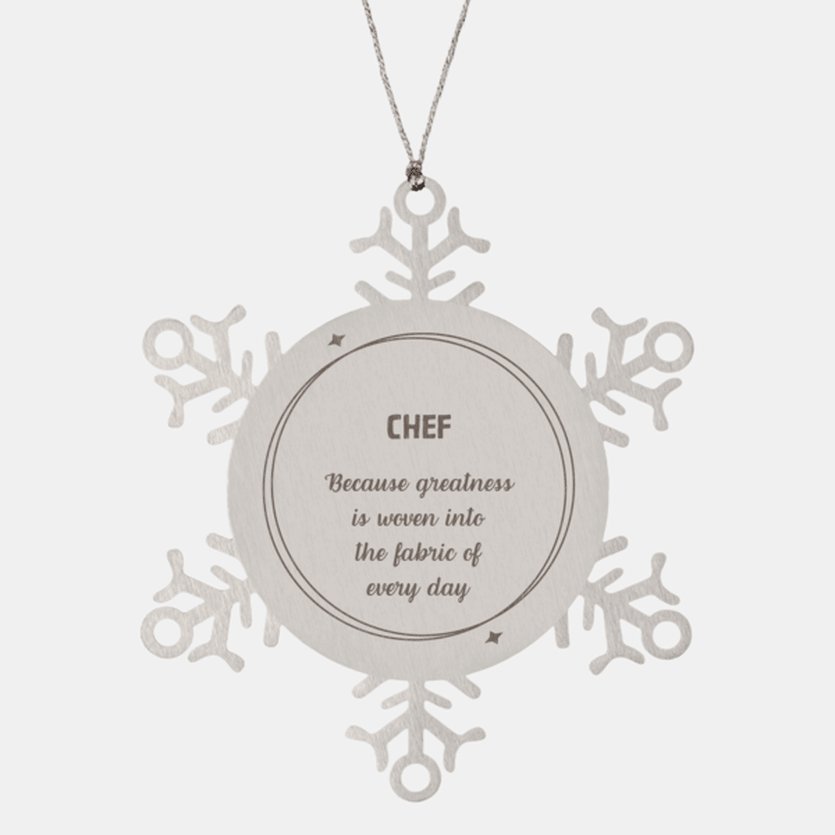 Sarcastic Chef Snowflake Ornament Gifts, Christmas Holiday Gifts for Chef Ornament, Chef: Because greatness is woven into the fabric of every day, Coworkers, Friends