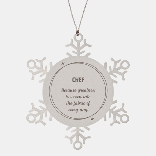 Sarcastic Chef Snowflake Ornament Gifts, Christmas Holiday Gifts for Chef Ornament, Chef: Because greatness is woven into the fabric of every day, Coworkers, Friends