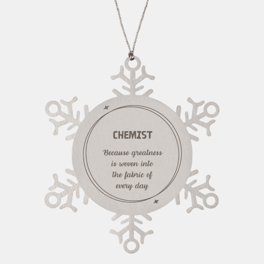 Sarcastic Chemist Snowflake Ornament Gifts, Christmas Holiday Gifts for Chemist Ornament, Chemist: Because greatness is woven into the fabric of every day, Coworkers, Friends