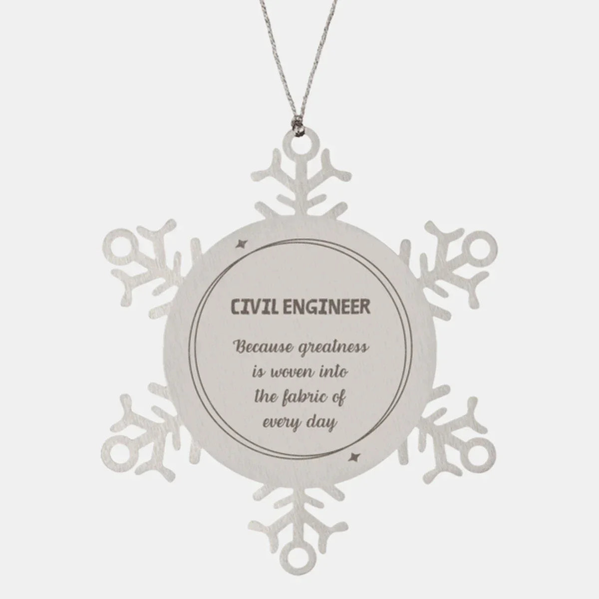 Sarcastic Civil Engineer Snowflake Ornament Gifts, Christmas Holiday Gifts for Civil Engineer Ornament, Civil Engineer: Because greatness is woven into the fabric