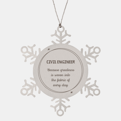 Sarcastic Civil Engineer Snowflake Ornament Gifts, Christmas Holiday Gifts for Civil Engineer Ornament, Civil Engineer: Because greatness is woven into the fabric of every day, Coworkers, Friends