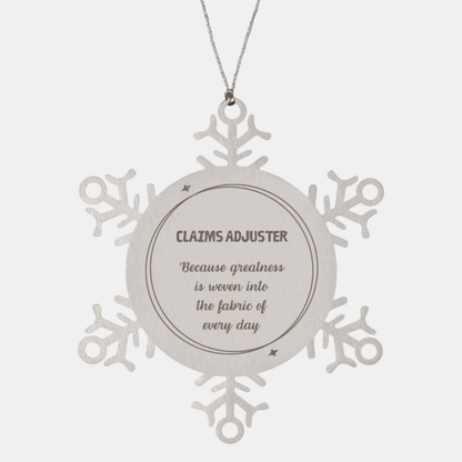 Sarcastic Claims Adjuster Snowflake Ornament Gifts, Christmas Holiday Gifts for Claims Adjuster Ornament, Claims Adjuster: Because greatness is woven into the fabric of every day, Coworkers, Friends