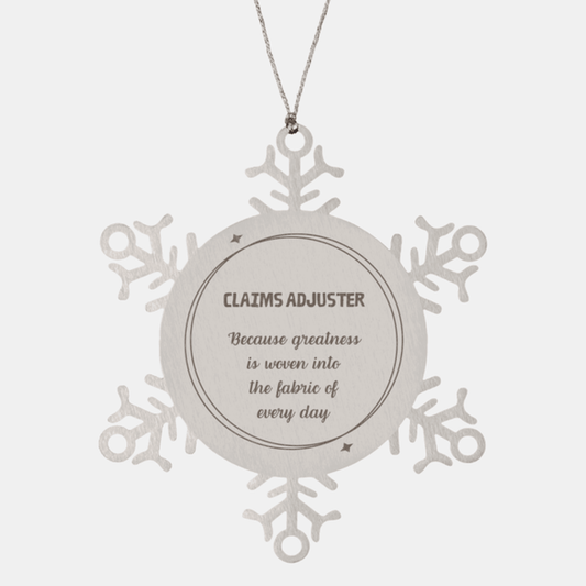 Sarcastic Claims Adjuster Snowflake Ornament Gifts, Christmas Holiday Gifts for Claims Adjuster Ornament, Claims Adjuster: Because greatness is woven into the fabric of every day, Coworkers, Friends