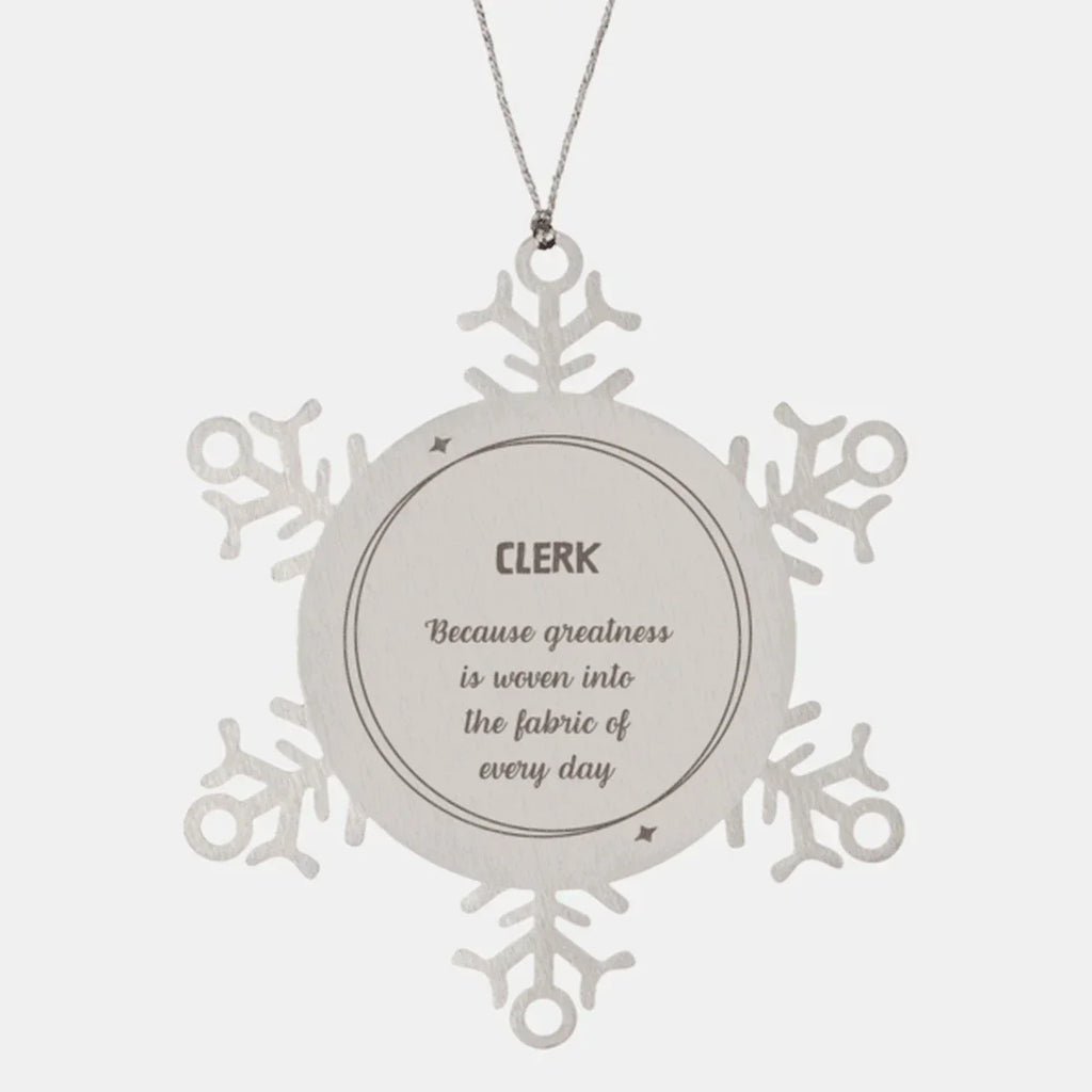 Sarcastic Clerk Snowflake Ornament Gifts, Christmas Holiday Gifts for Clerk Ornament, Clerk: Because greatness is woven into the fabric
