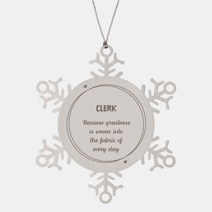 Sarcastic Clerk Snowflake Ornament Gifts, Christmas Holiday Gifts for Clerk Ornament, Clerk: Because greatness is woven into the fabric of every day, Coworkers, Friends