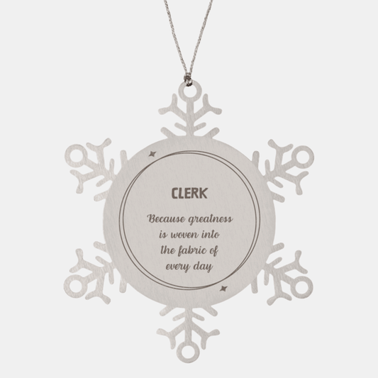 Sarcastic Clerk Snowflake Ornament Gifts, Christmas Holiday Gifts for Clerk Ornament, Clerk: Because greatness is woven into the fabric of every day, Coworkers, Friends