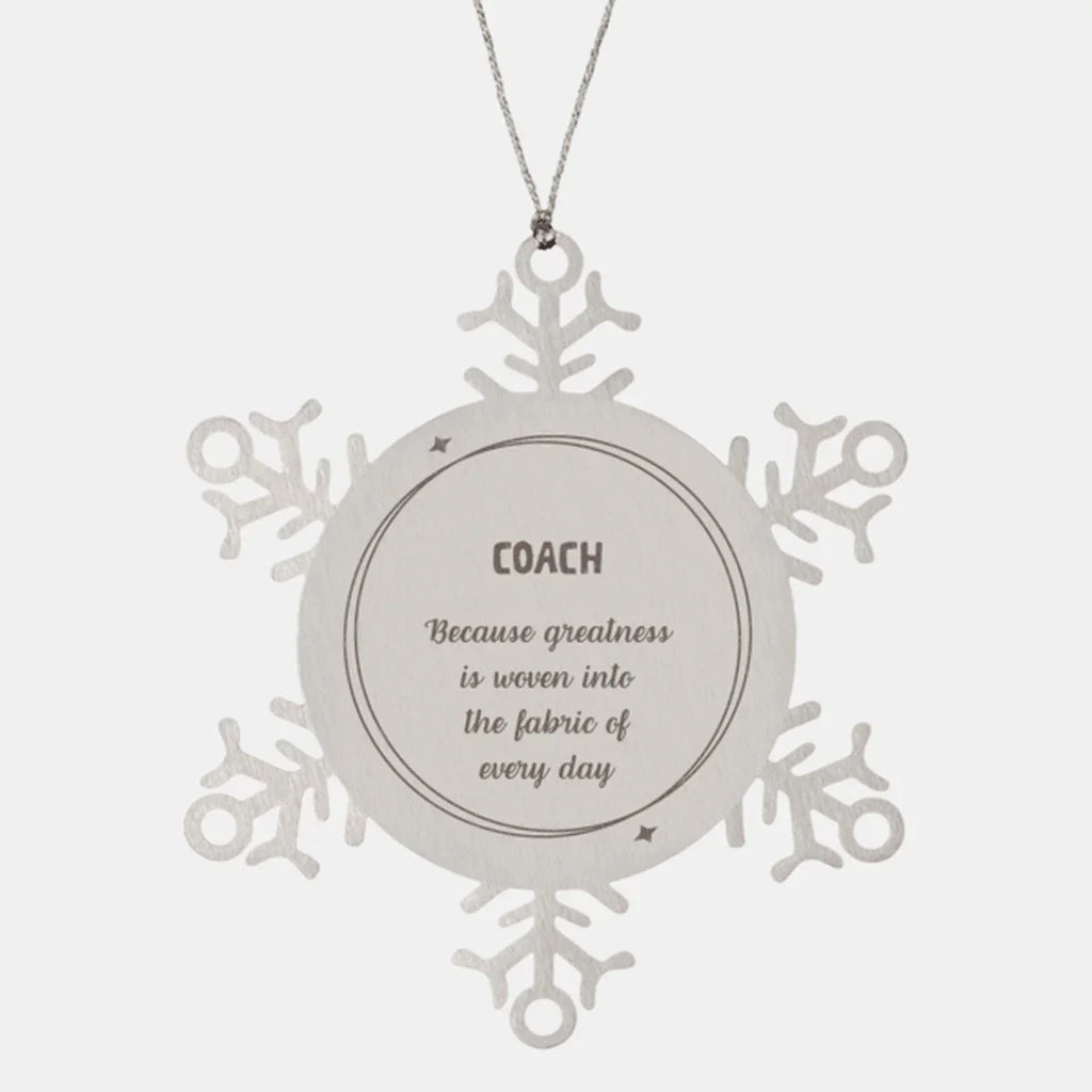 Sarcastic Coach Snowflake Ornament Gifts, Christmas Holiday Gifts for Coach Ornament, Coach: Because greatness is woven into the fabric