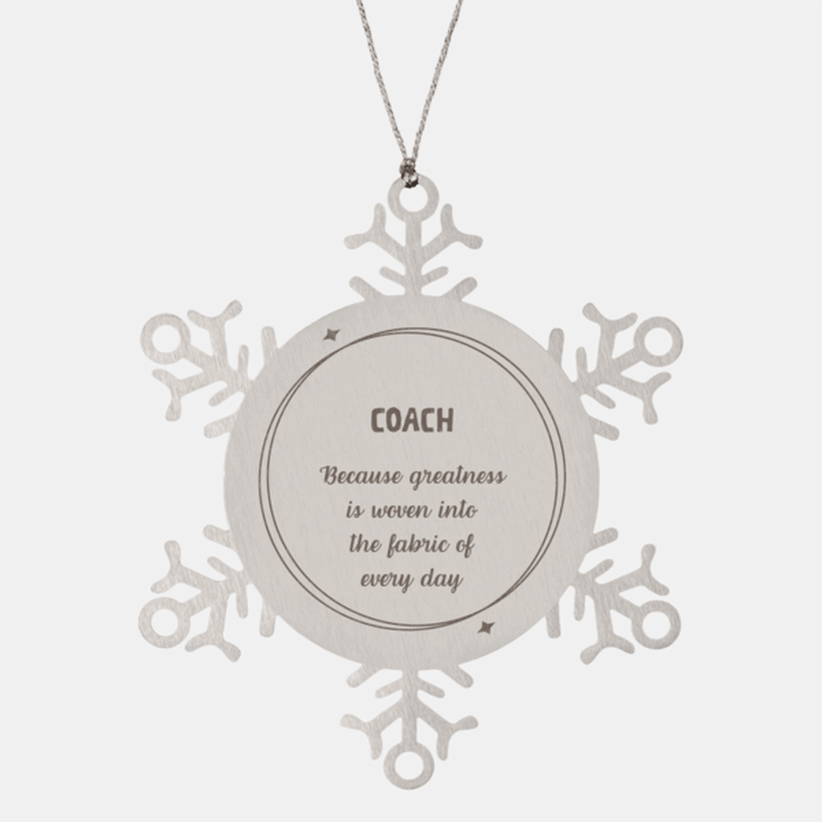 Sarcastic Coach Snowflake Ornament Gifts, Christmas Holiday Gifts for Coach Ornament, Coach: Because greatness is woven into the fabric of every day, Coworkers, Friends