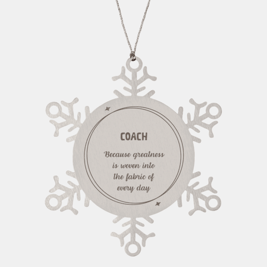 Sarcastic Coach Snowflake Ornament Gifts, Christmas Holiday Gifts for Coach Ornament, Coach: Because greatness is woven into the fabric of every day, Coworkers, Friends