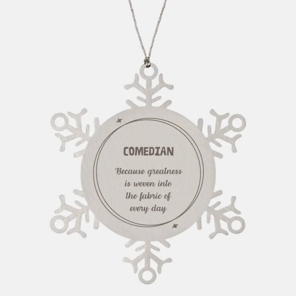 Sarcastic Comedian Snowflake Ornament Gifts, Christmas Holiday Gifts for Comedian Ornament, Comedian: Because greatness is woven into the fabric