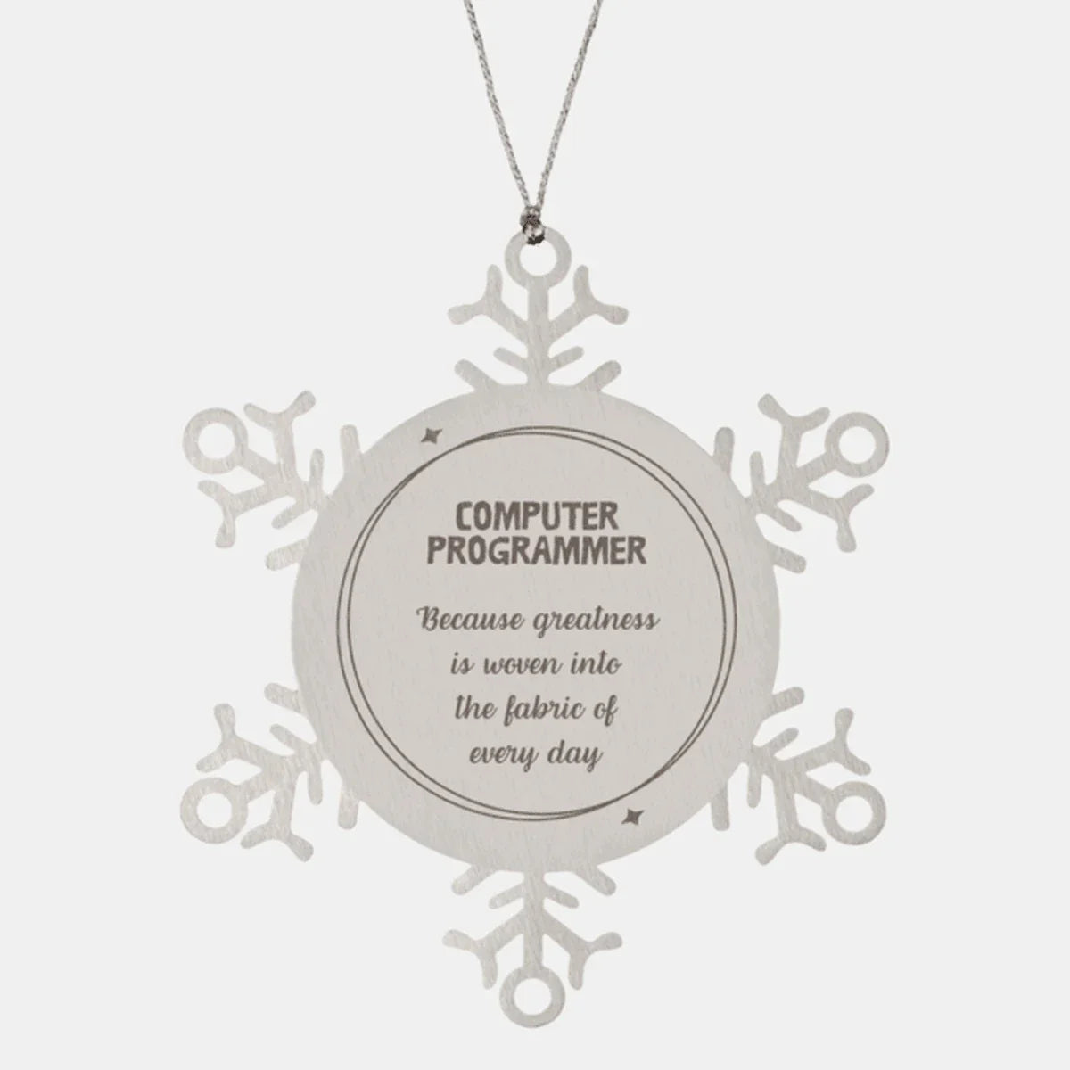 Sarcastic Computer Programmer Snowflake Ornament Gifts, Christmas Holiday Gifts for Computer Programmer Ornament, Computer Programmer: Because greatness is woven into the fabric