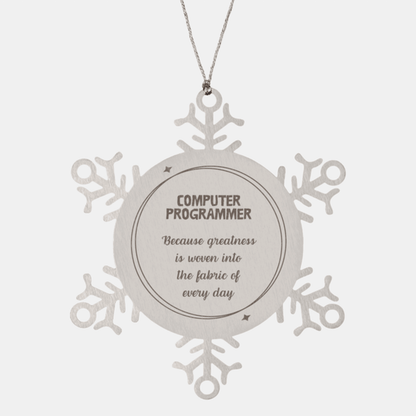 Sarcastic Computer Programmer Snowflake Ornament Gifts, Christmas Holiday Gifts for Computer Programmer Ornament, Computer Programmer: Because greatness is woven into the fabric of every day, Coworkers, Friends
