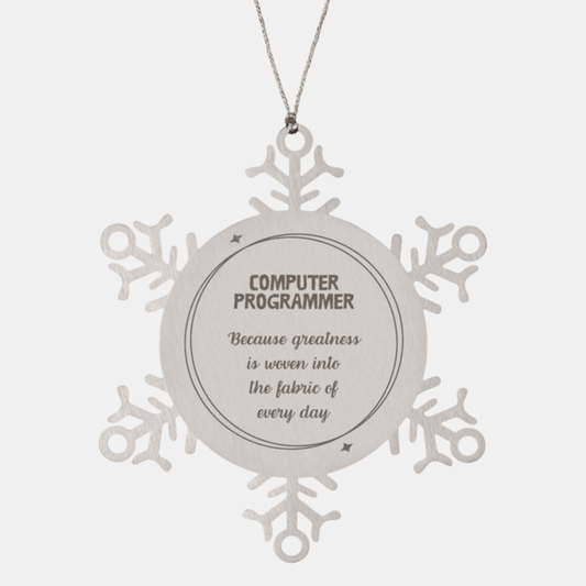 Sarcastic Computer Programmer Snowflake Ornament Gifts, Christmas Holiday Gifts for Computer Programmer Ornament, Computer Programmer: Because greatness is woven into the fabric of every day, Coworkers, Friends