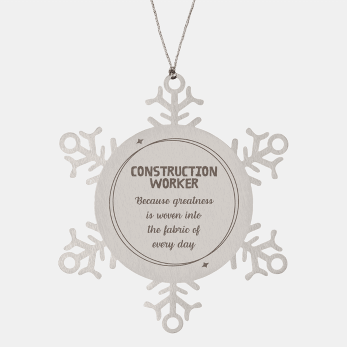 Sarcastic Construction Worker Snowflake Ornament Gifts, Christmas Holiday Gifts for Construction Worker Ornament, Construction Worker: Because greatness is woven into the fabric of every day, Coworkers, Friends