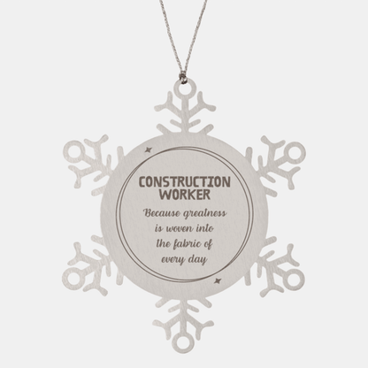 Sarcastic Construction Worker Snowflake Ornament Gifts, Christmas Holiday Gifts for Construction Worker Ornament, Construction Worker: Because greatness is woven into the fabric of every day, Coworkers, Friends