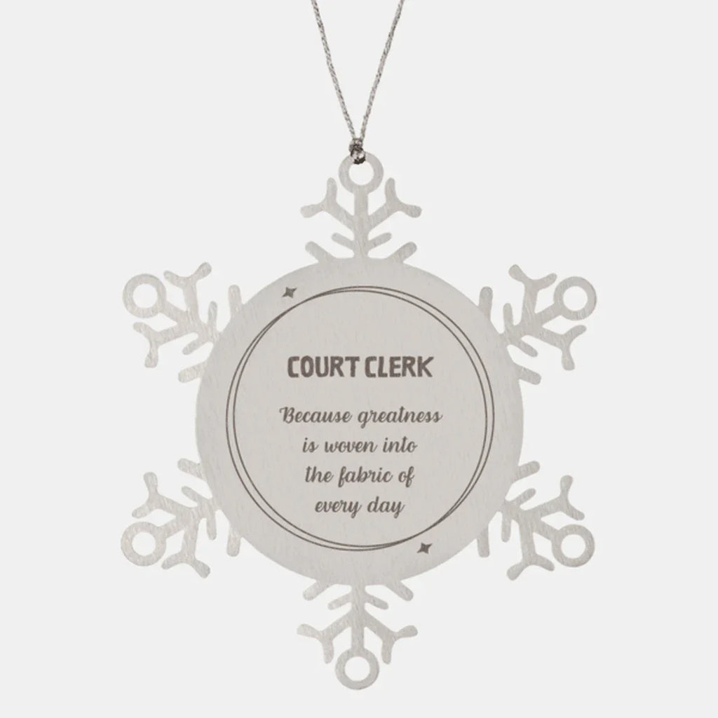 Sarcastic Court Clerk Snowflake Ornament Gifts, Christmas Holiday Gifts for Court Clerk Ornament, Court Clerk: Because greatness is woven into the fabric