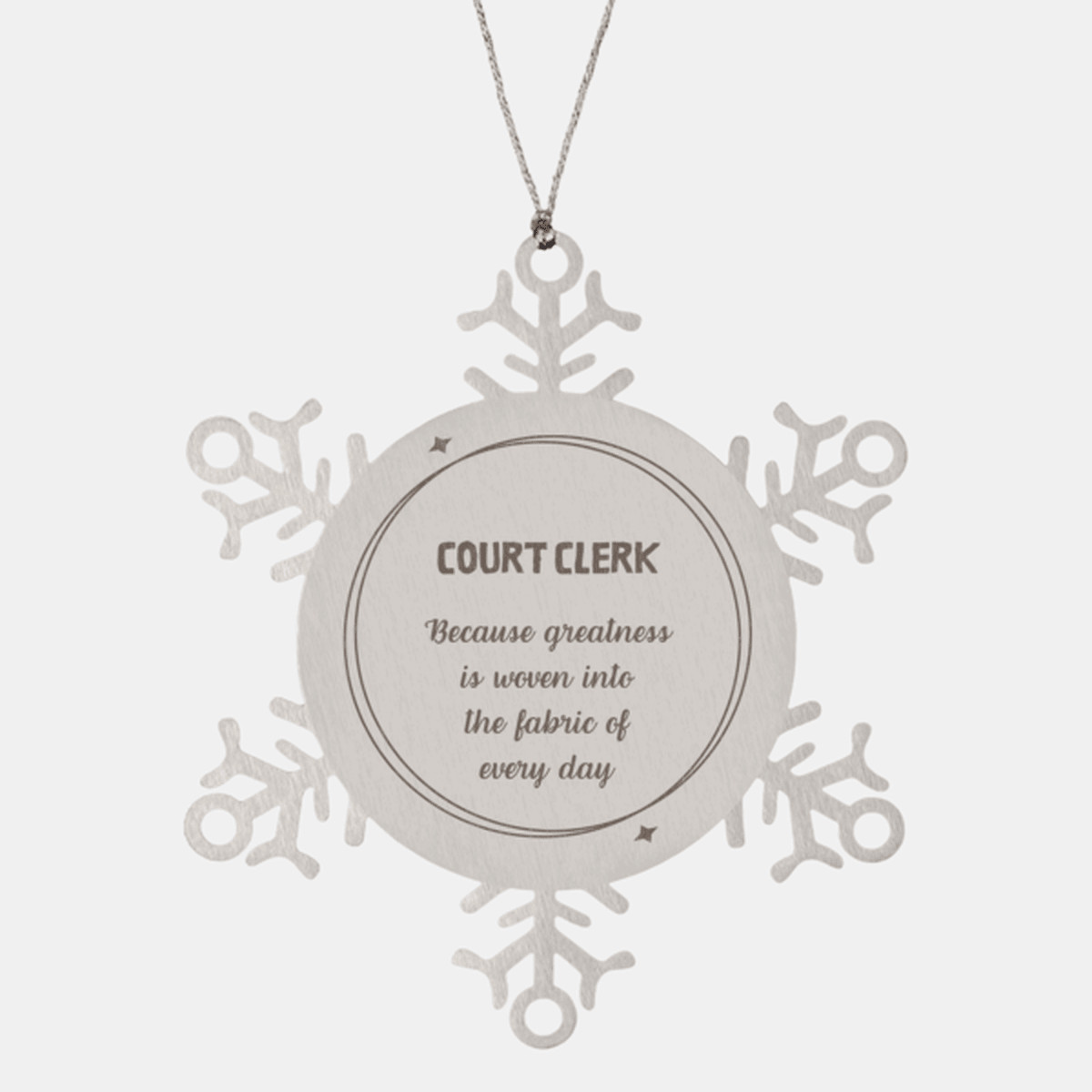 Sarcastic Court Clerk Snowflake Ornament Gifts, Christmas Holiday Gifts for Court Clerk Ornament, Court Clerk: Because greatness is woven into the fabric of every day, Coworkers, Friends