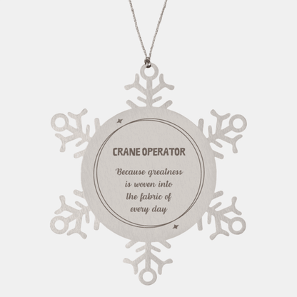 Sarcastic Crane Operator Snowflake Ornament Gifts, Christmas Holiday Gifts for Crane Operator Ornament, Crane Operator: Because greatness is woven into the fabric of every day, Coworkers, Friends