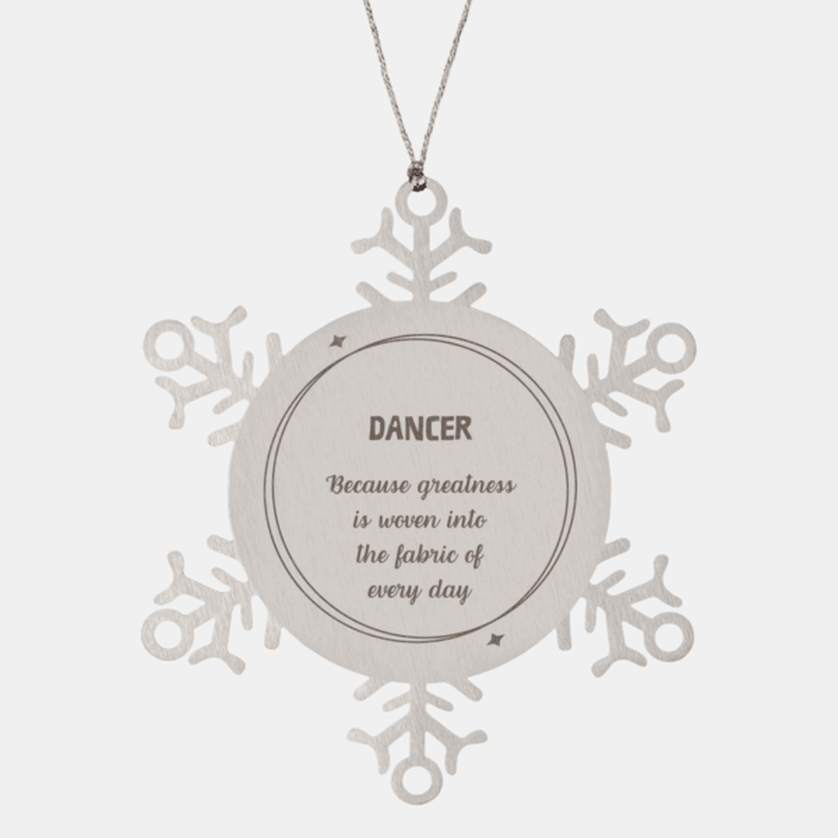 Sarcastic Dancer Snowflake Ornament Gifts, Christmas Holiday Gifts for Dancer Ornament, Dancer: Because greatness is woven into the fabric of every day, Coworkers, Friends