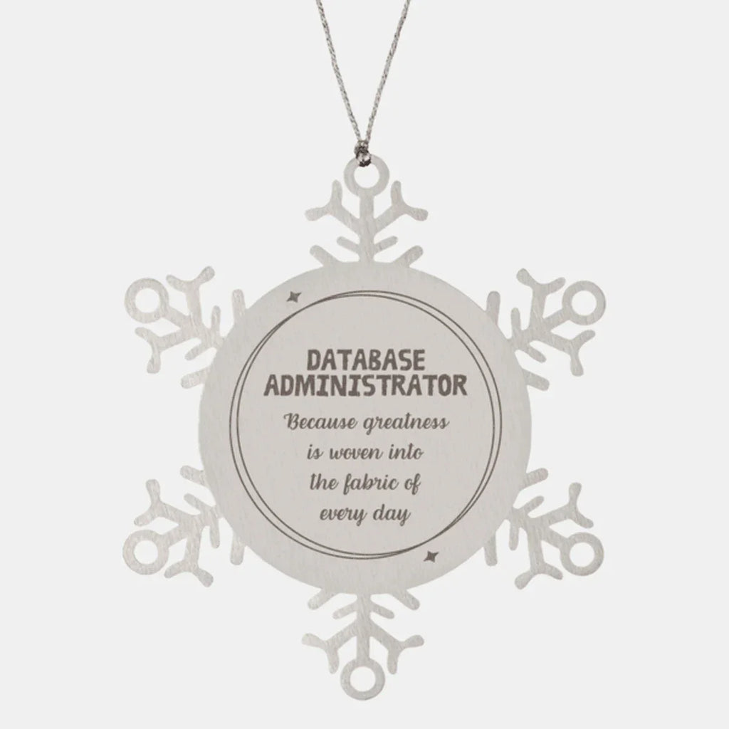 Sarcastic Database Administrator Snowflake Ornament Gifts, Christmas Holiday Gifts for Database Administrator Ornament, Database Administrator: Because greatness is woven into the fabric