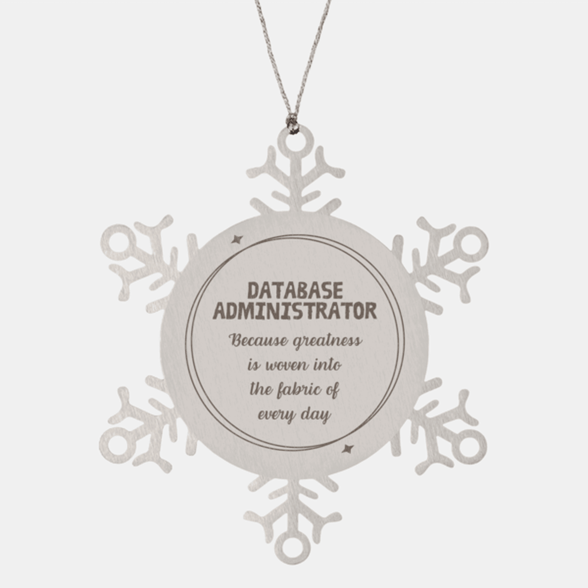 Sarcastic Database Administrator Snowflake Ornament Gifts, Christmas Holiday Gifts for Database Administrator Ornament, Database Administrator: Because greatness is woven into the fabric of every day, Coworkers, Friends