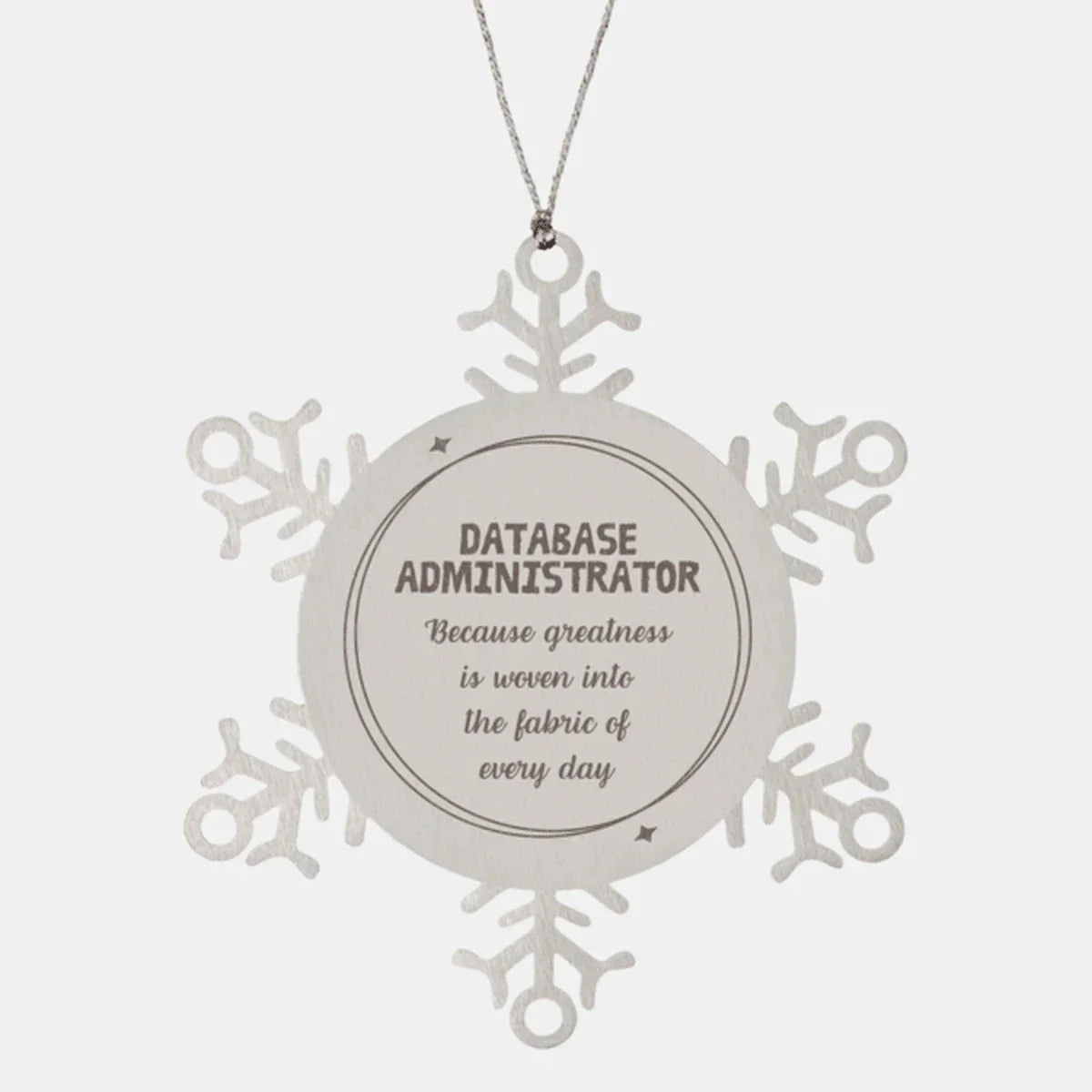 Sarcastic Database Administrator Snowflake Ornament Gifts, Christmas Holiday Gifts for Database Administrator Ornament, Database Administrator: Because greatness is woven into the fabric