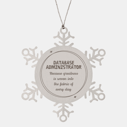 Sarcastic Database Administrator Snowflake Ornament Gifts, Christmas Holiday Gifts for Database Administrator Ornament, Database Administrator: Because greatness is woven into the fabric of every day, Coworkers, Friends