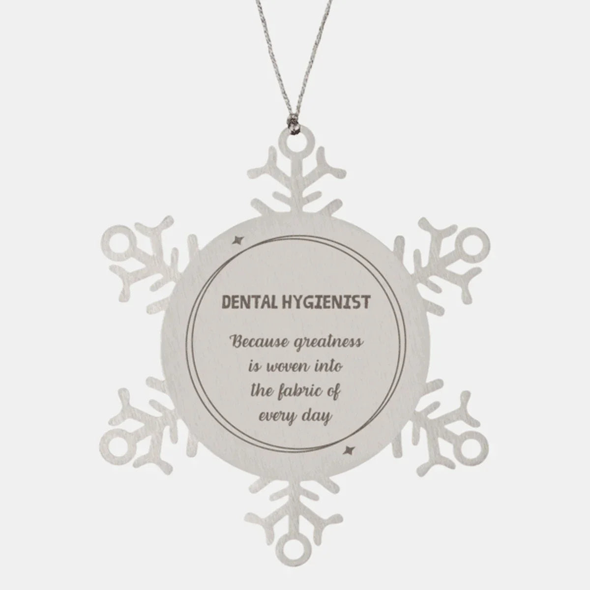 Sarcastic Dental Hygienist Snowflake Ornament Gifts, Christmas Holiday Gifts for Dental Hygienist Ornament, Dental Hygienist: Because greatness is woven into the fabric