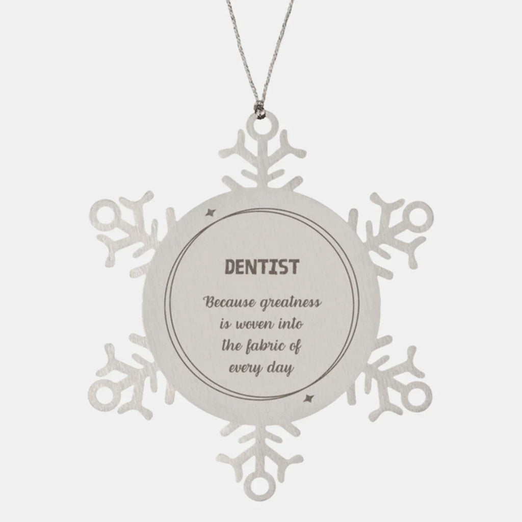 Sarcastic Dentist Snowflake Ornament Gifts, Christmas Holiday Gifts for Dentist Ornament, Dentist: Because greatness is woven into the fabric