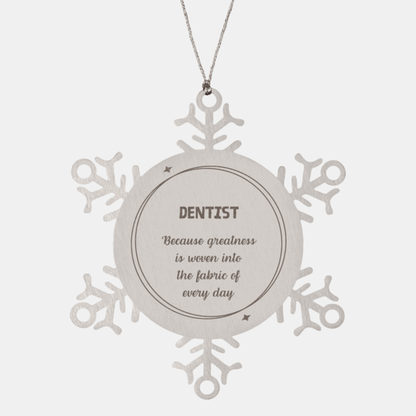 Sarcastic Dentist Snowflake Ornament Gifts, Christmas Holiday Gifts for Dentist Ornament, Dentist: Because greatness is woven into the fabric of every day, Coworkers, Friends
