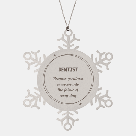 Sarcastic Dentist Snowflake Ornament Gifts, Christmas Holiday Gifts for Dentist Ornament, Dentist: Because greatness is woven into the fabric of every day, Coworkers, Friends