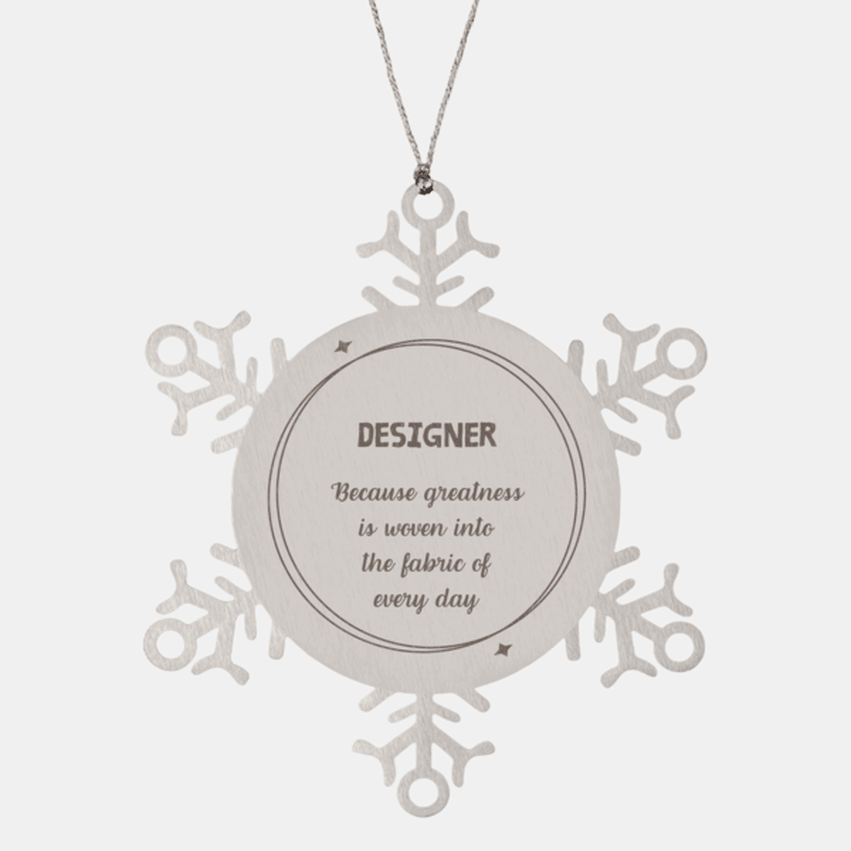 Sarcastic Designer Snowflake Ornament Gifts, Christmas Holiday Gifts for Designer Ornament, Designer: Because greatness is woven into the fabric of every day, Coworkers, Friends