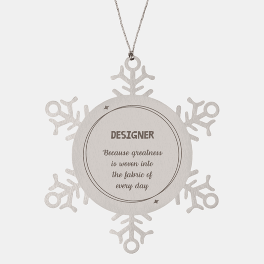 Sarcastic Designer Snowflake Ornament Gifts, Christmas Holiday Gifts for Designer Ornament, Designer: Because greatness is woven into the fabric of every day, Coworkers, Friends