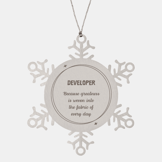 Sarcastic Developer Snowflake Ornament Gifts, Christmas Holiday Gifts for Developer Ornament, Developer: Because greatness is woven into the fabric of every day, Coworkers, Friends