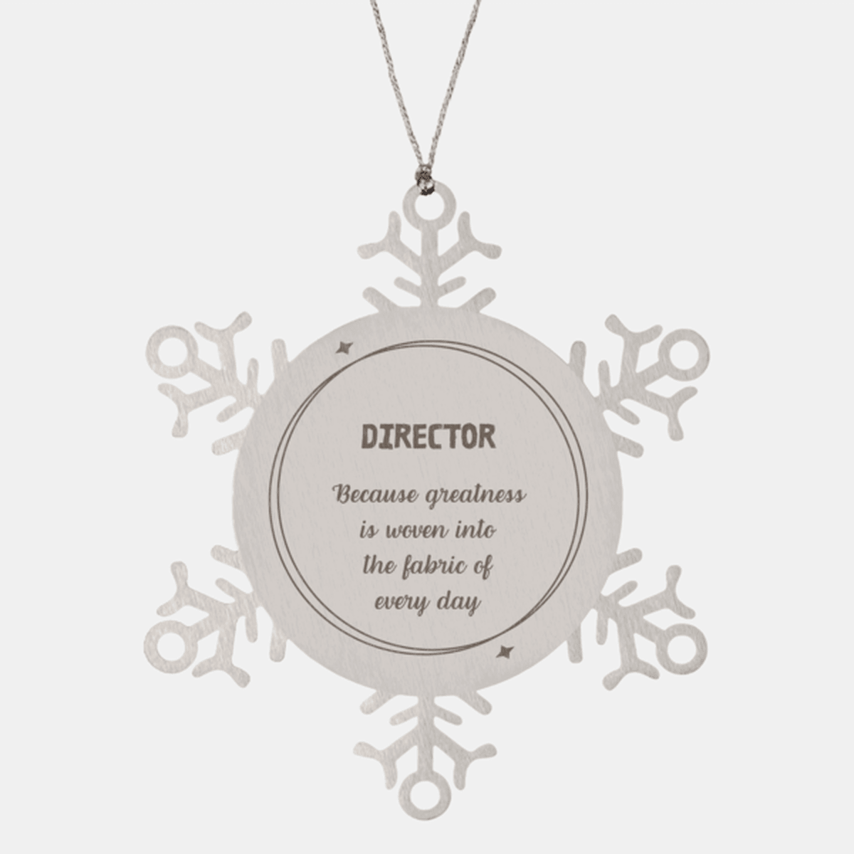 Sarcastic Director Snowflake Ornament Gifts, Christmas Holiday Gifts for Director Ornament, Director: Because greatness is woven into the fabric of every day, Coworkers, Friends