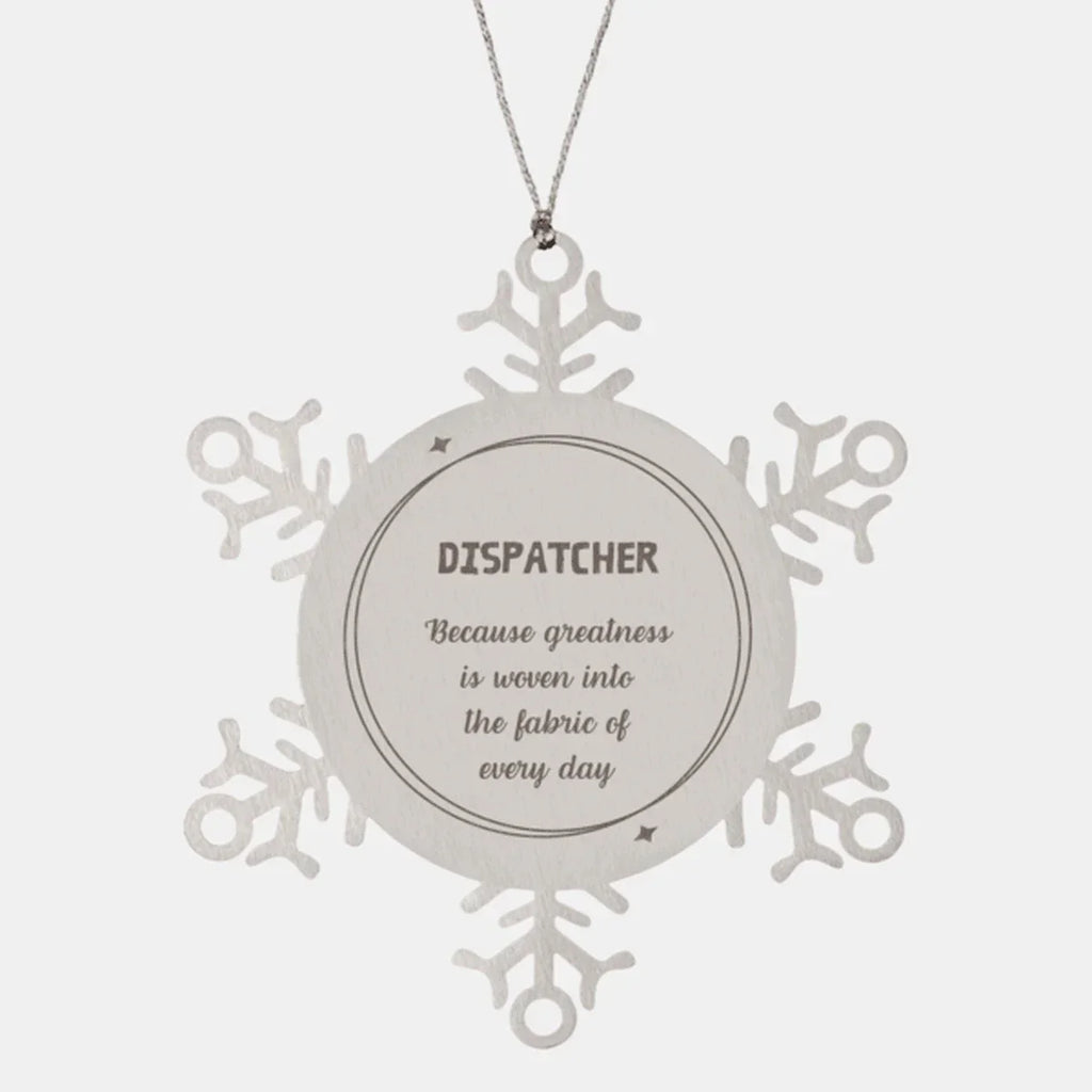 Sarcastic Dispatcher Snowflake Ornament Gifts, Christmas Holiday Gifts for Dispatcher Ornament, Dispatcher: Because greatness is woven into the fabric