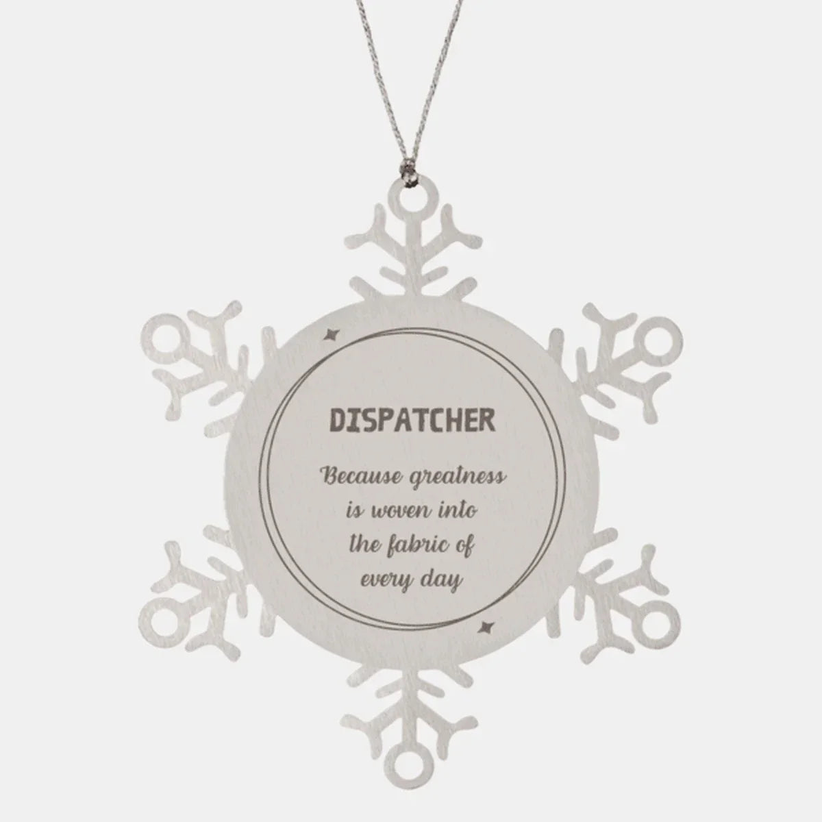 Sarcastic Dispatcher Snowflake Ornament Gifts, Christmas Holiday Gifts for Dispatcher Ornament, Dispatcher: Because greatness is woven into the fabric