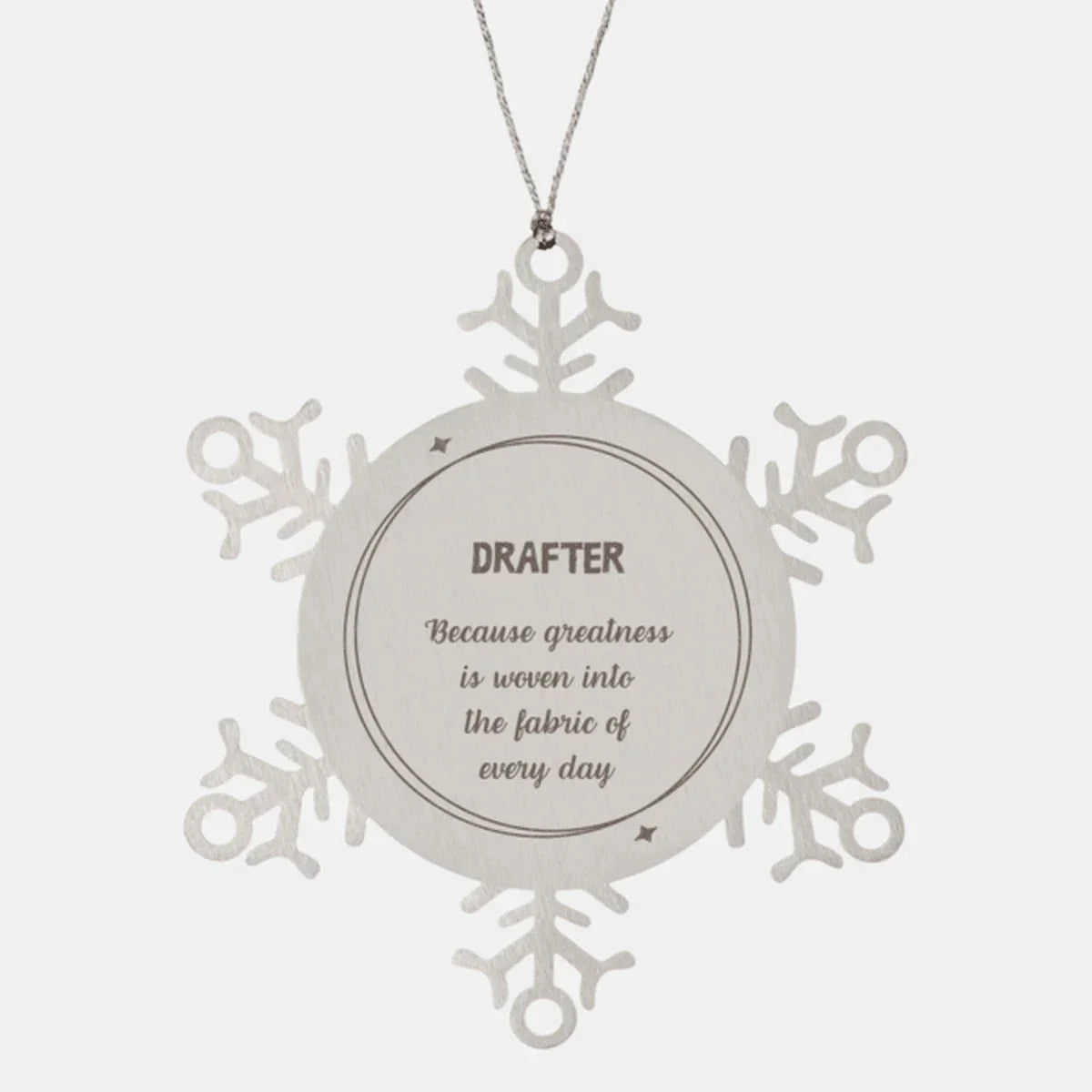Sarcastic Drafter Snowflake Ornament Gifts, Christmas Holiday Gifts for Drafter Ornament, Drafter: Because greatness is woven into the fabric