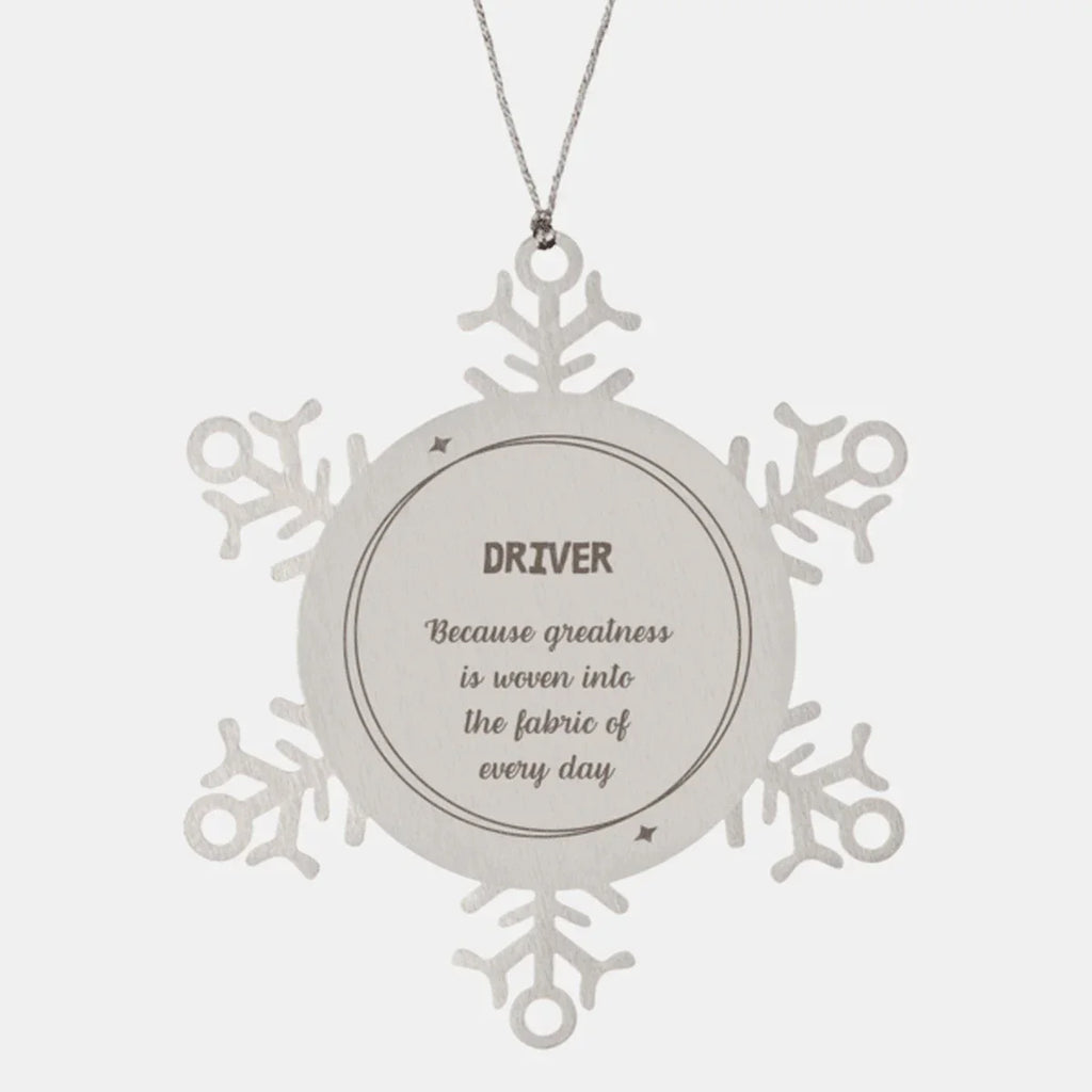 Sarcastic Driver Snowflake Ornament Gifts, Christmas Holiday Gifts for Driver Ornament, Driver: Because greatness is woven into the fabric