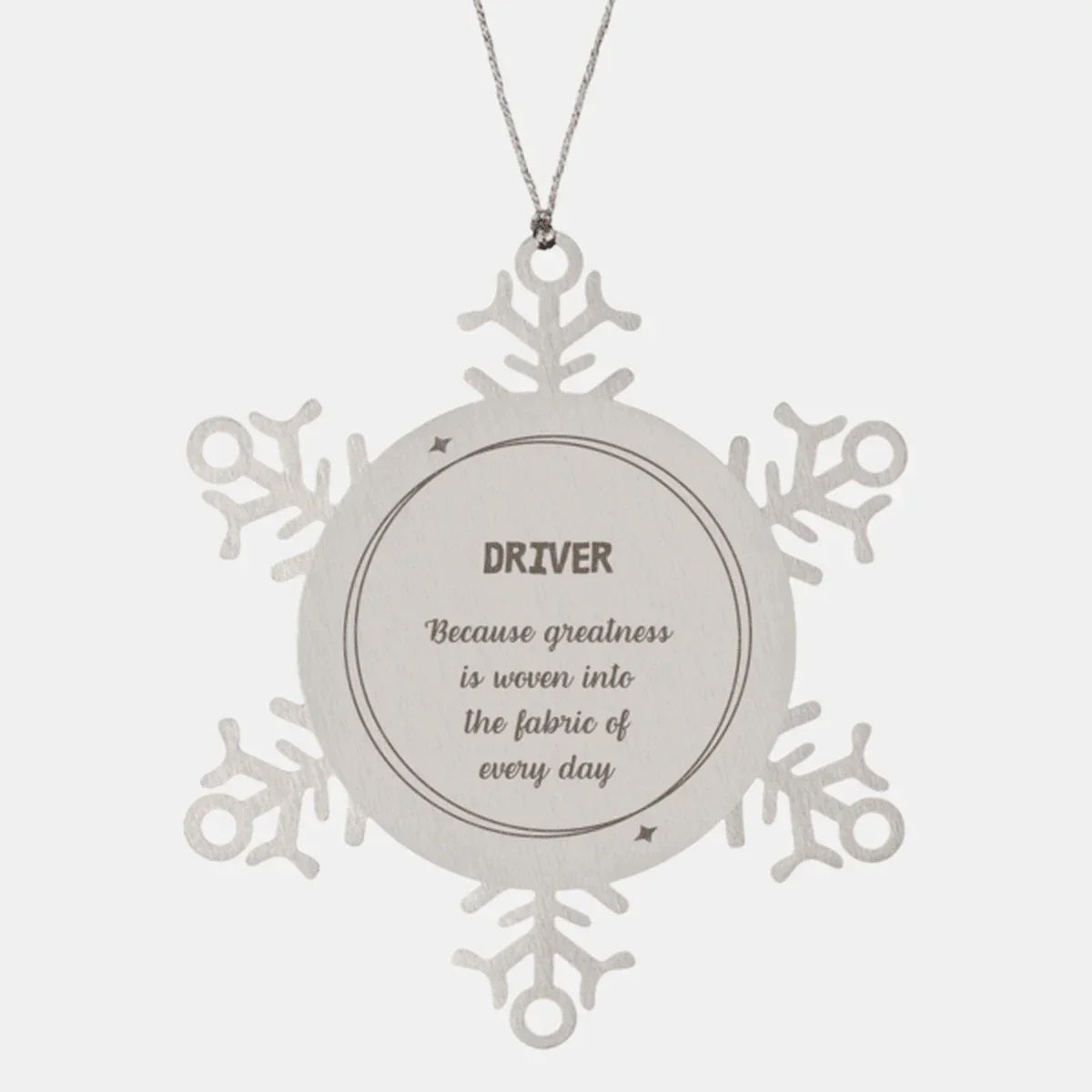 Sarcastic Driver Snowflake Ornament Gifts, Christmas Holiday Gifts for Driver Ornament, Driver: Because greatness is woven into the fabric