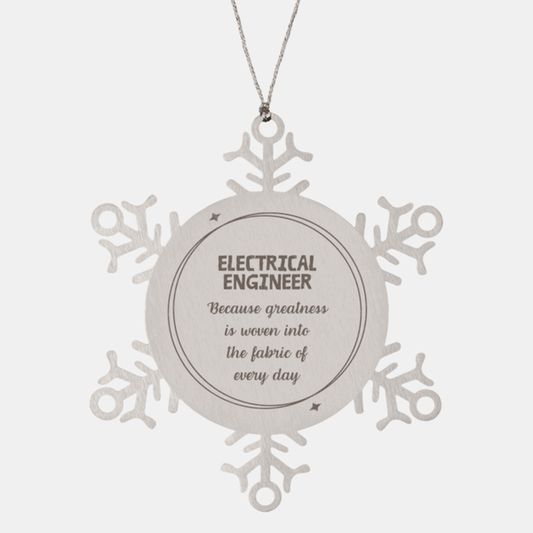 Sarcastic Electrical Engineer Snowflake Ornament Gifts, Christmas Holiday Gifts for Electrical Engineer Ornament, Electrical Engineer: Because greatness is woven into the fabric of every day, Coworkers, Friends